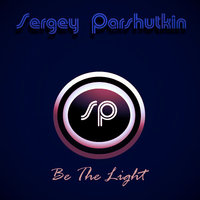 Sergey Parshutkin - Sergey Parshutkin - Be The Light