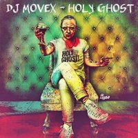 Movex - DJ MOVEX - HOLY GHOST