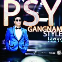 LAVROV - Psy — Gangnam Style (Lavrov Remix)