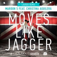 LAVROV - Maroon 5 & Christina Aguilera — Moves Like Jagger (Lavrov Remix)