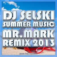 Mr. Mark - Dj Selski - Summer Music 2011 (Mr. Mark Remix 2013)