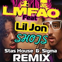 Sigma - LMFAO Feat Lil Jon-Shots (Stas House & Sigma Remix)