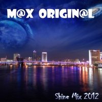 DJ M@X ORIGIN@L - Shine Mix 2012