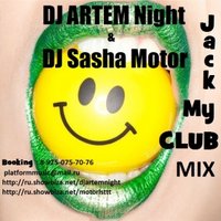 DJ Sasha Motor - DJ ARTEM Night & DJ Sasha Motor - Jack my Club mix