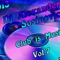 Alexander Sosinovich - Dj Djet - Club is Music Vol.7