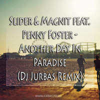 DJ JURBAS - Slider & Magnit feat. Penny Foster - Another Day In Paradise (Dj Jurbas Remix)
