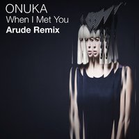 Arude - Onuka - When I Met You (Arude Remix)