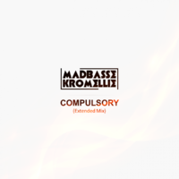 Madbasse & Kromellie - Madbasse & Kromellie - Compulsory (Extended Mix)