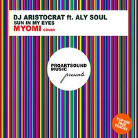 Dj Aristocrat - DJ Aristocrat Ft. Aly Soul - Sun In My Eyes (Myomi Cover)
