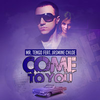 Mr. Tengo - Come To You (feat. Jasmine Chloe)