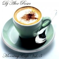 Dj Alex Rosco - Dj Alex Rosco - Morning cafe Vol. 5