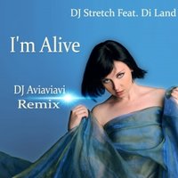 Di Land - Dj Stretch Feat. Di Land - I'm Alive (DJ AVIAVIAVI Remix )