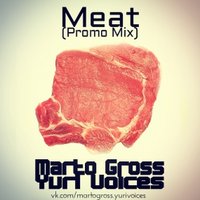 Marto Gross - Marto Gross & Yuri Voices - Meat (Promo Mix)
