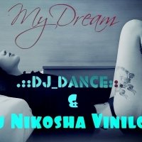Dj Nikosha Viniloff - Dj DaNcE & Dj Nikosha Viniloff – My Dream - (Original Mix)