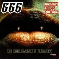 SHUMSKIY - 666 - Rhythm takes control (DJ SHUMSKIY remix)