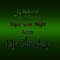Dj Glinskiy - Dj Rich-Art & Tom & Reason - Enjoy Your Night (remix Dj Glinskiy)