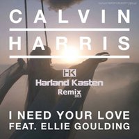 Harland Kasten - Calvin Harris ft. Ellie Goulding - I Need Your Love (Harland Kasten Remix)