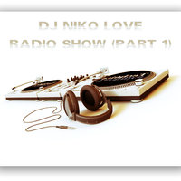 DJ Niko Love - Radio Show (Part 1) - Track 13-15