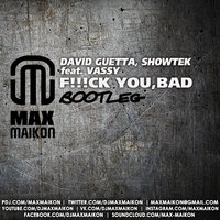 DJ MAX MAIKON - David Guetta, Showtek feat. Vassy - F!!!ck You, Bad (Max Maikon Bootleg)