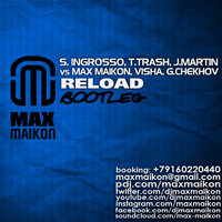 DJ MAX MAIKON - S. Ingrosso, T.Trash, J.Martin vs Max Maikon, Visha, G.Chekhov - Reload (Max Maikon Bootleg)