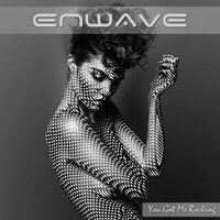 ENWAVE - You Got Me Rocking (Original Mix) FREE DOWNLOAD