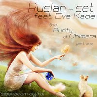 Ruslan-set - Ruslan-set feat. Eva Kade - The Purity of Chimera (Alex Kvaza Remix)
