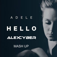 Alex Cyber - Adele - Hello (Alex Cyber Mash Up)