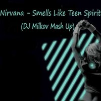 DJ Milkov - Nirvana - Smells Like Teen Spirit (DJ Milkov Mash Up)