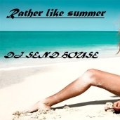 DJ SEND HOUSЕ - RATHER LIKE SUMMER