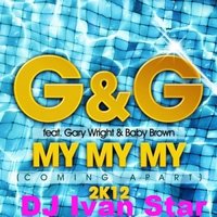 DJ IVAN STAR - DJ Jim vs. G & G feat. Gary Wright & Baby Brown - My My My (DJ Ivan Star Mash Up)
