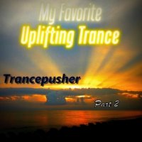Trancepusher - My Favorite Uplifting Trance (Part 2)