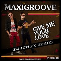 Dj Jetlex - MaxiGroove – Give Me Your Love (Dj Jetlex Remix)
