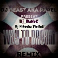 Dj Nikosha Viniloff - Dj Beast(aka Pavel) – Way To Dream (Dj DaNcE Dj Nikosha Viniloff Remix)