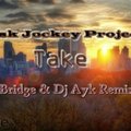 Dj Bridge - Disk Jockey Project – Take (Dj Bridge & Dj Ayk remix)