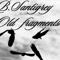B.Santigrey - Old fragments