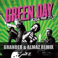 dj Grander - Green Day - Kill The DJ (Grander Remix)