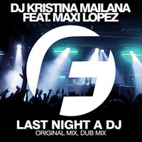 Fashion Music Records - DJ Kristina Mailana feat. Maxi Lopez - Last Night A DJ (Radio Edit)