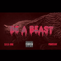 DJ G.R.-King - Be A Beast (feat. PowderJay)