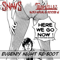 Evgeniy Night(TWO BIT) - Tropkillaz & Snavs feat. Fatman Scoop  x Kolya Funk & Eddie G - Here We Go Now (Evgeniy Night Reboot)