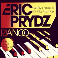 DJ FIKE - Eric Prydz vs. Mikro, Starkillers & Dmitry KO - Pjanoo (Vasiliy Francesco & Dj Fike Mash Up)