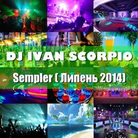Dj Ivan Scorpio - Dj Ivan Scorpio - Sempler ( Липень 2014)