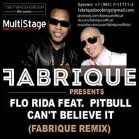 Fabrique - Flo Rida feat. Pitbull - Can't Believe It (Fabrique Remix)