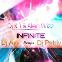 Dj Ayk - Dj K`1 & Alen Wizz – Infinite (Dj Ayk & Dj Petriv Remix)