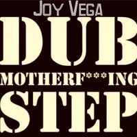 Joy Vega - Joy Vega - Dubstep Motherfucking