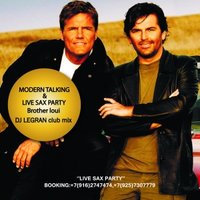 Dj LEGRAN - Modern Talking&Live Sax Party-Brother Loui(Dj LEGRAN club mix)