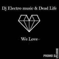 Dead Life (Original) - Dj Electro music & Dead Life - We Love