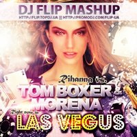 FLIP - Rihanna vs. Tom Boxer & Morena - Right Now In Las Vegus (DJ FLIP MASHUP)