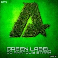 Dj Anatoliy Stark - Dj Anatoliy Stark - Green Label 2013