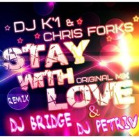 Dj Bridge - DJ K`1 & Chris Forks - «STAY WITH LOVE» (Dj Bridge & Dj Petriv remix)