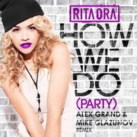 Alex Grand (JonniDee) - Rita Ora – How We Do (Party) (Alex Grand & Mike Glazunov Radio Remix)